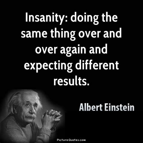 doing the same thing expecting new results.